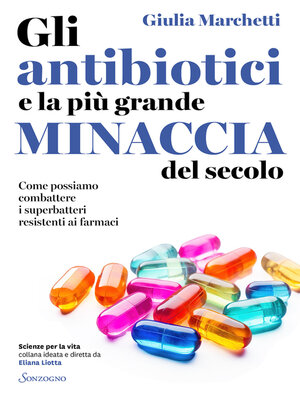 cover image of Gli antibiotici e la più grande minaccia del secolo